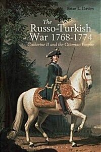 The Russo-Turkish War, 1768-1774 : Catherine II and the Ottoman Empire (Paperback)