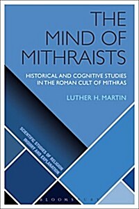 The Mind of Mithraists : Historical and Cognitive Studies in the Roman Cult of Mithras (Hardcover)
