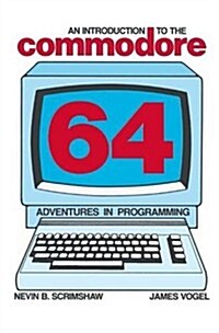 An Introduction to the Commodore 64: Adventures in Programming (Paperback, 1983)