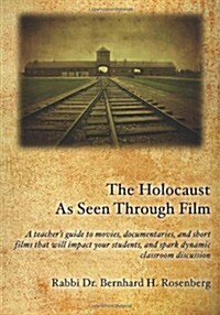 The Holocaust As Seen Through Film: A teachers guide to movies, documentaries, and short films that will impact your students and spark dynamic class (Paperback)
