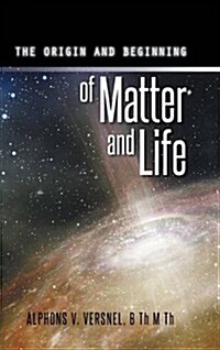 The Origin and Beginning of Matter and Life (Hardcover)