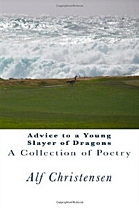 Advice to a Young Slayer of Dragons: A Collection of Poetry (Paperback)