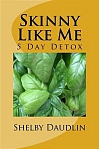 Skinny Like Me: 5 Day Juice Diet (Paperback)