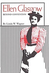 Ellen Glasgow: Beyond Convention (Paperback)