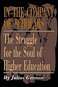 In the Company of Scholars: The Struggle for the Soul of Higher Education (Paperback)