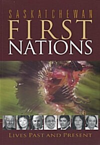 Saskatchewan First Nations: Lives Past and Present (Paperback)