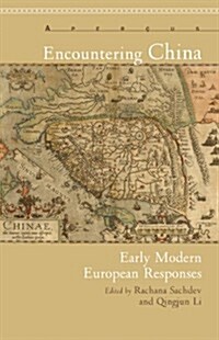 Encountering China: Early Modern European Responses (Hardcover)