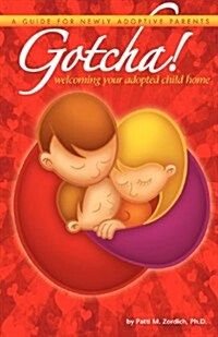 Gotcha! Welcoming Your Adopted Child Home: A Guide for Newly Adoptive Parents (Paperback)