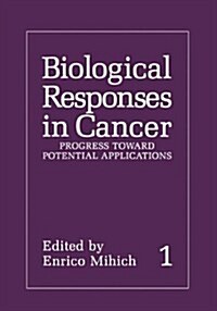 Biological Responses in Cancer: Volume 1: Progress Toward Potential Applications (Paperback, Softcover Repri)