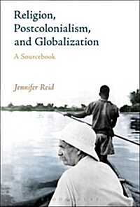 Religion, Postcolonialism, and Globalization : A Sourcebook (Hardcover)