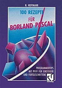 100 Rezepte F? Borland Pascal: Programmiertips Mit Pfiff F? Einsteiger Und Fortgeschrittene (Paperback, 1993)