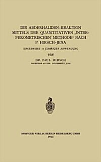 Die Abderhalden-Reaktion Mittels Der Quantitativen interferometrischen Methode Nach P. Hirsch-Jena: Ergebnisse 10 J?riger Anwendung (Paperback, 1925)