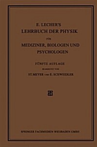 E. Lechers Lehrbuch Der Physik Fur Mediziner, Biologen Und Psychologen (Paperback, 5th 5. Aufl. 1928. Softcover Reprint of the Origin)