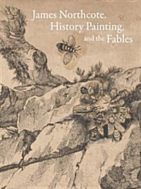 James Northcote, History Painting, and the Fables (Hardcover)