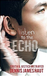 Listen to the Echo: Truth & Justice Betrayed (Paperback)