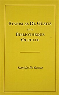 Stanislas De Guaita Et Sa Bibliotheque Occulte (Hardcover)