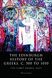 The Edinburgh History of the Greeks, C. 500 to 1050 : The Early Middle Ages (Paperback)