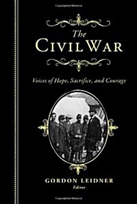 The Civil War: Voices of Hope, Sacrifice, and Courage (Hardcover)