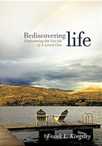 Rediscovering Life: Overcoming the Suicide of a Loved One (Hardcover)