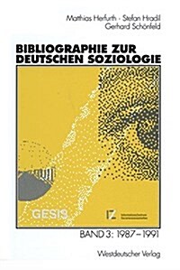 Bibliographie Zur Deutschen Soziologie : Band 3: 1987 - 1991 (Paperback, Softcover Reprint of the Original 1st 1998 ed.)