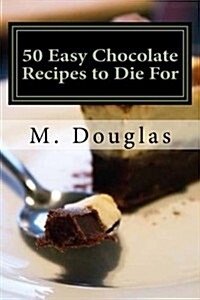 50 Easy Chocolate Recipes to Die for (Paperback)