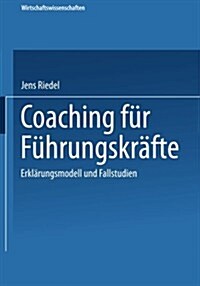 Coaching Fur Fuhrungskrafte : Erklarungsmodell Und Fallstudien (Paperback, 2003 ed.)