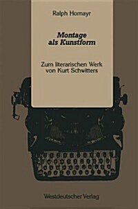 Montage ALS Kunstform: Zum Literarischen Werk Von Kurt Schwitters (Paperback, 1991)
