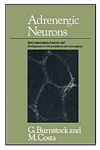 Adrenergic Neurons : Their Organization, Function and Development in the Peripheral Nervous System (Paperback, Softcover reprint of the original 1st ed. 1975)