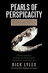 Pearls of Perspicacity: Proven Wisdom to Help You Find Career Satisfaction and Success (Hardcover)