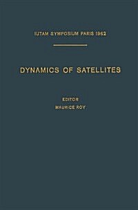 Dynamics of Satellites / Dynamique Des Satellites: Symposium Paris, May 28-30, 1962 / Symposium Paris, 28-30 Mai 1962 (Paperback, Softcover Repri)