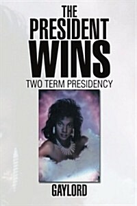 The President Wins: Two Term Presidency (Paperback)