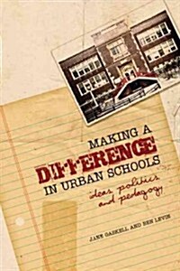 Making a Difference in Urban Schools: Ideas, Politics, and Pedagogy (Hardcover)