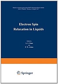 Electron Spin Relaxation in Liquids: Based on Lectures Given at the NATO Advanced Study Institute Held at Sp?ind, Norway, in August 1971 (Paperback, Softcover Repri)