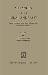 M?anges Offerts ?Juraj Andrassy: Essays in International Law in Honour of Juraj Andrassy / Festschrift F? Juraj Andrassy (Paperback, 1968)