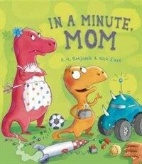 In a Minute, Mom (Hardcover)