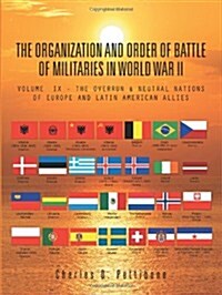 The Organization and Order of Battle of Militaries in World War II: Volume IX - The Overrun & Neutral Nations of Europe and Latin American Allies (Paperback)