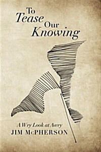 To Tease Our Knowing: A Wry Look at Awry (Paperback)