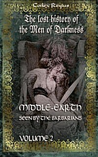 Middle-Earth Seen by the Barbarians, Vol. 2: The Lost History of the Men of Darkness (Paperback)