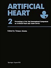 Artificial Heart 2: Proceedings of the 2nd International Symposium on Artificial Heart and Assist Device, August 13-14, 1987, Tokyo, Japan (Paperback, Softcover Repri)