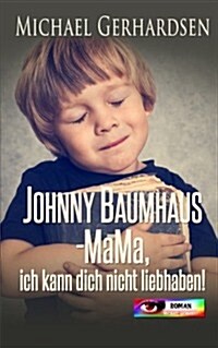 Johnny Baumhaus - Mama, Ich Kann Dich Nicht Liebhaben! (Paperback)