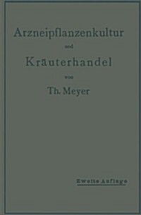 Arzneipflanzenkultur Und Kr?terhandel: Rationelle Z?htung, Behandlung Und Verwertung Der in Deutschland Zu Ziehenden Arznei- Und Gew?zpflanzen (Paperback, 2, 2. Aufl. 1916.)