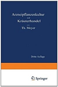 Arzneipflanzenkultur Und Kr?terhandel: Rationelle Z?htung, Behandlung Und Verwertung Der in Deutschland Zu Ziehenden Arznei- Und Gew?zpflanzen (Paperback, 3, 3. Aufl. 1919.)