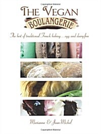 The Vegan Boulangerie: The Best of Traditional French Baking... Egg and Dairy-Free (Paperback)