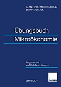 UEbungsbuch Mikrooekonomie : Aufgaben Mit Ausfuhrlichen Loesungen (Paperback, 1995 ed.)