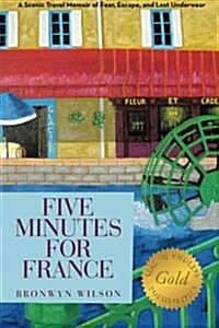 Five Minutes for France: A Scenic Travel Memoir of Fear, Escape, and Lost Underwear (Paperback)