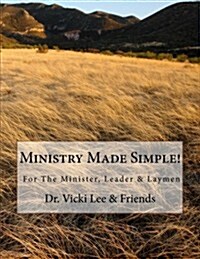 Ministry Made Simple!: For Ministers, Leaders & the Layman 2014 (Paperback)
