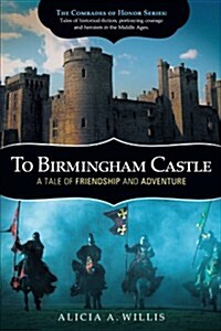 To Birmingham Castle: A Tale of Friendship and Adventure (Paperback)