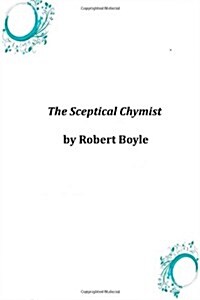 The Sceptical Chymist (Paperback)