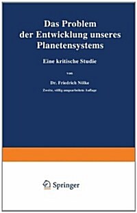 Das Problem Der Entwicklung Unseres Planetensystems: Eine Kritische Studie (Paperback, 2, 2. Aufl. 1919.)