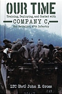 Our Time: Training, Deploying, and Combat with Company C, 2nd Battalion, 47th Infantry (Paperback)